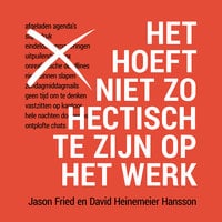 David Heinemeier Hansson en Jason Fried – Het hoeft niet zo hectisch te zijn op het werk