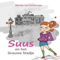 Wendy van Groeninge - Suus en het Grauwe Stadje
