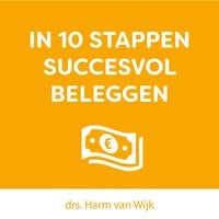 drs. Harm van Wijk - In 10 stappen succesvol beleggen