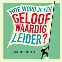 Marc Dortu – Hoe wordt je een geloofwaardig leider